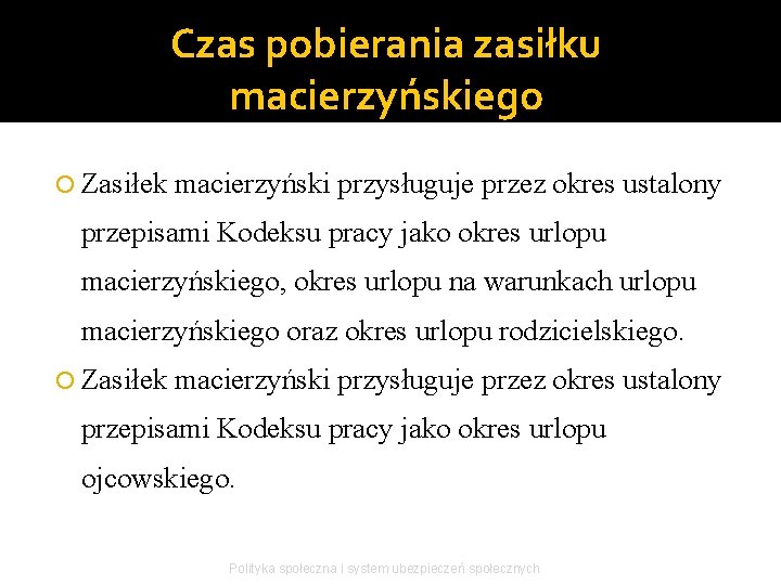 Czas pobierania zasiłku macierzyńskiego Zasiłek macierzyński przysługuje przez okres ustalony przepisami Kodeksu pracy jako