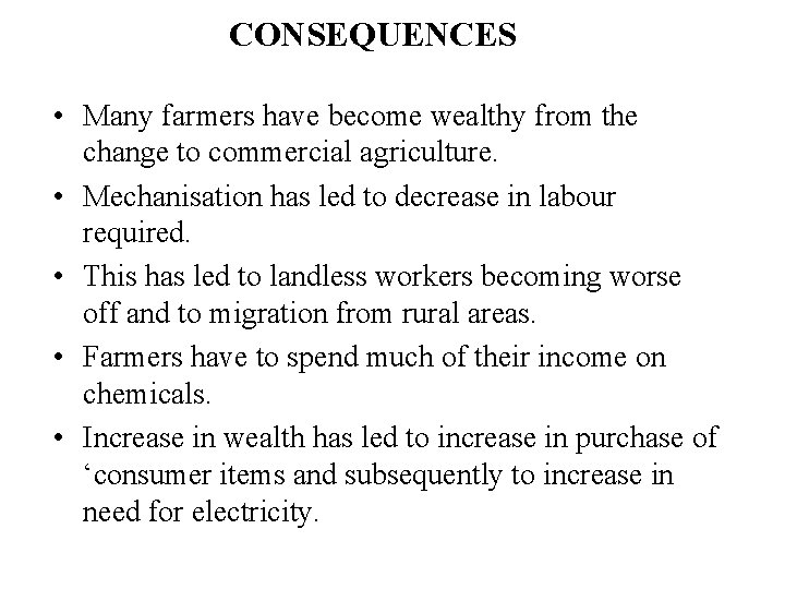CONSEQUENCES • Many farmers have become wealthy from the change to commercial agriculture. •