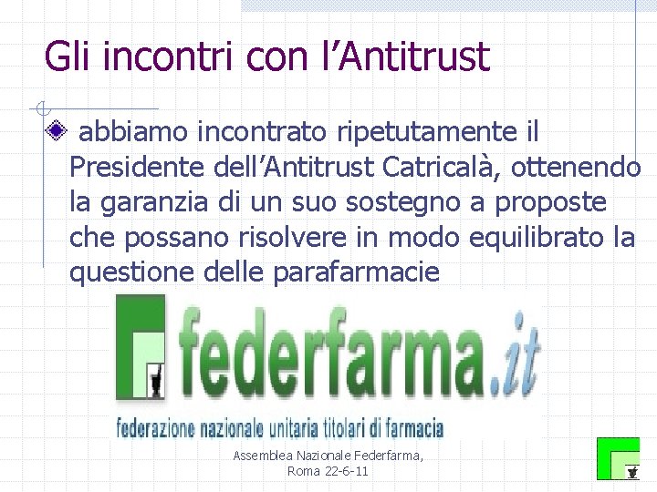 Gli incontri con l’Antitrust abbiamo incontrato ripetutamente il Presidente dell’Antitrust Catricalà, ottenendo la garanzia