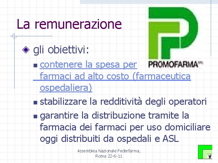 La remunerazione gli obiettivi: contenere la spesa per farmaci ad alto costo (farmaceutica ospedaliera)