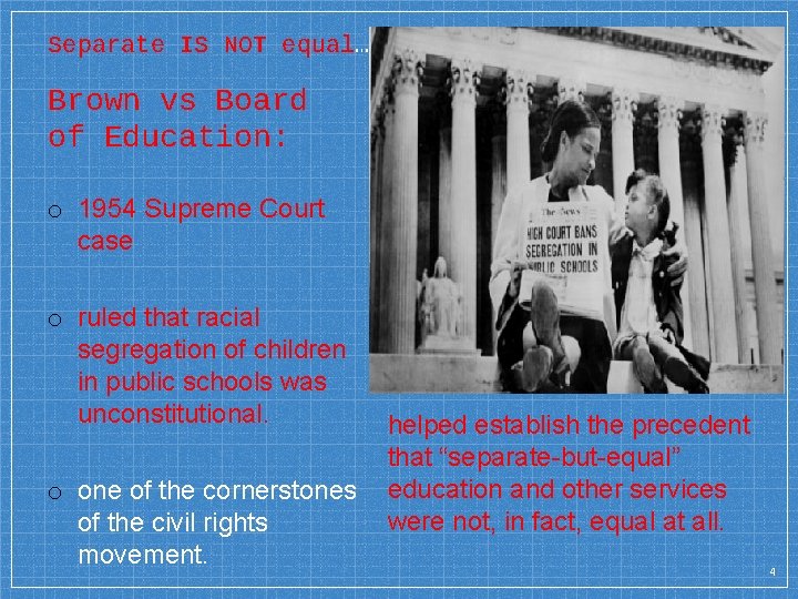 Separate IS NOT equal… Brown vs Board of Education: o 1954 Supreme Court case