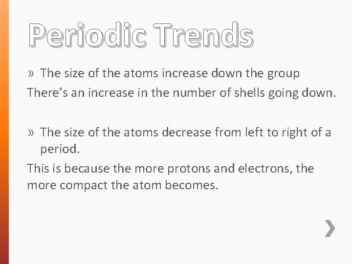Periodic Trends » The size of the atoms increase down the group There’s an