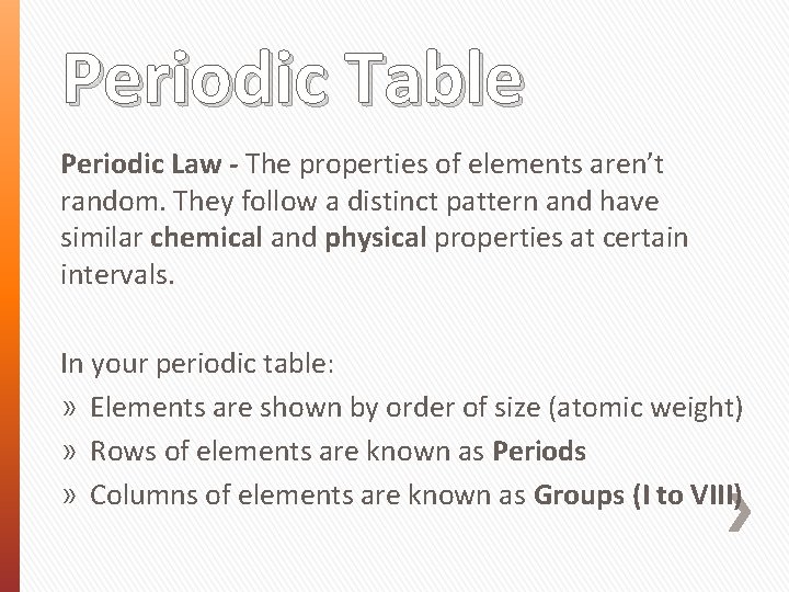 Periodic Table Periodic Law - The properties of elements aren’t random. They follow a