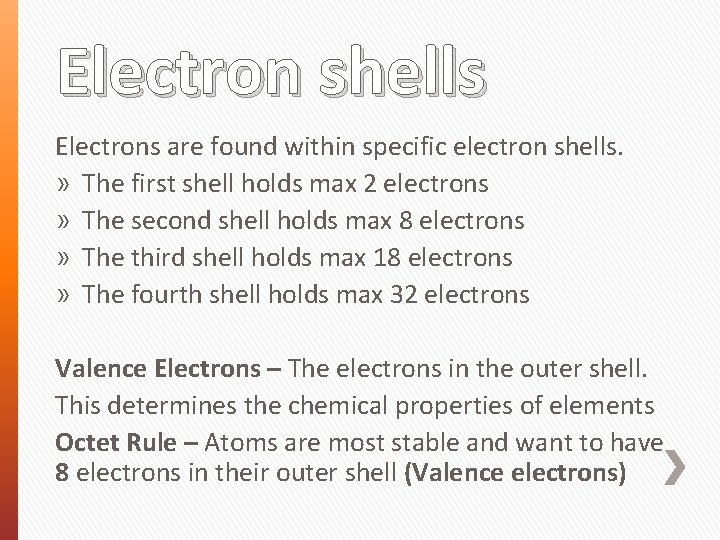 Electron shells Electrons are found within specific electron shells. » The first shell holds