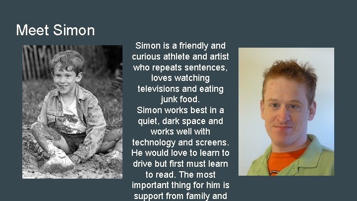Meet Simon is a friendly and curious athlete and artist who repeats sentences, loves