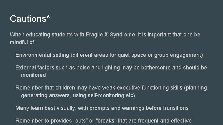 Cautions* When educating students with Fragile X Syndrome, it is important that one be