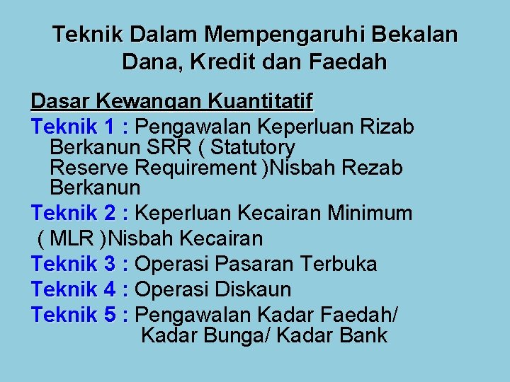 Teknik Dalam Mempengaruhi Bekalan Dana, Kredit dan Faedah Dasar Kewangan Kuantitatif Teknik 1 :