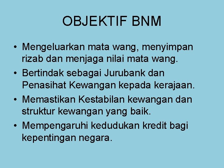 OBJEKTIF BNM • Mengeluarkan mata wang, menyimpan rizab dan menjaga nilai mata wang. •