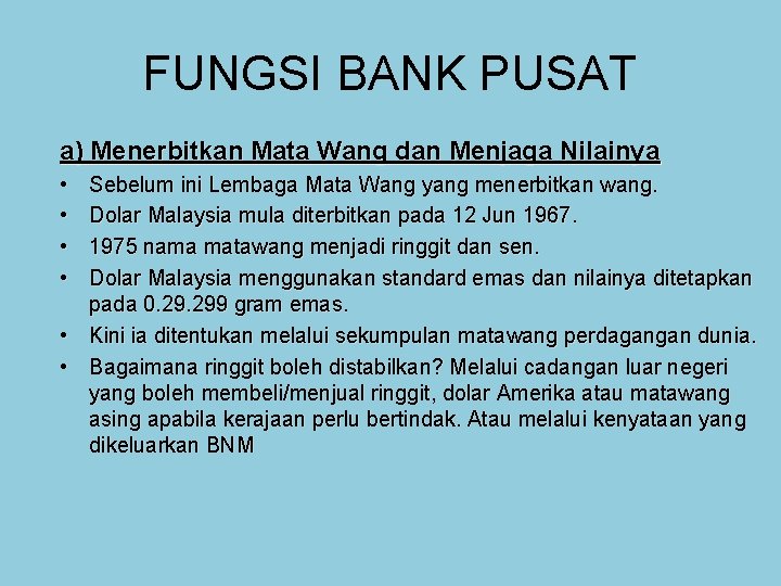 FUNGSI BANK PUSAT a) Menerbitkan Mata Wang dan Menjaga Nilainya • • Sebelum ini