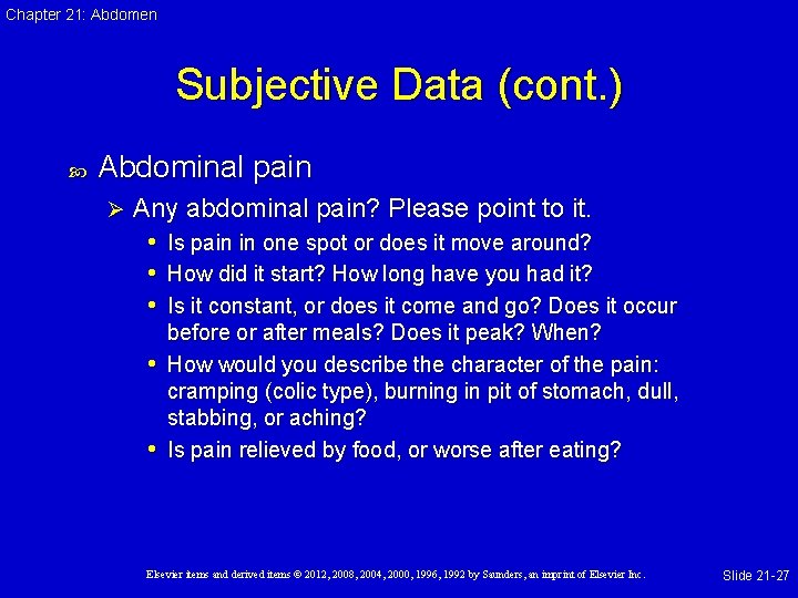 Chapter 21: Abdomen Subjective Data (cont. ) Abdominal pain Ø Any abdominal pain? Please