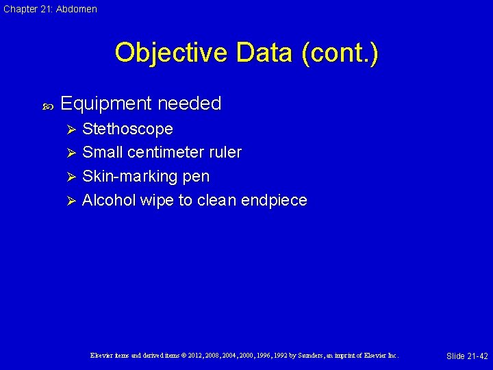 Chapter 21: Abdomen Objective Data (cont. ) Equipment needed Stethoscope Ø Small centimeter ruler