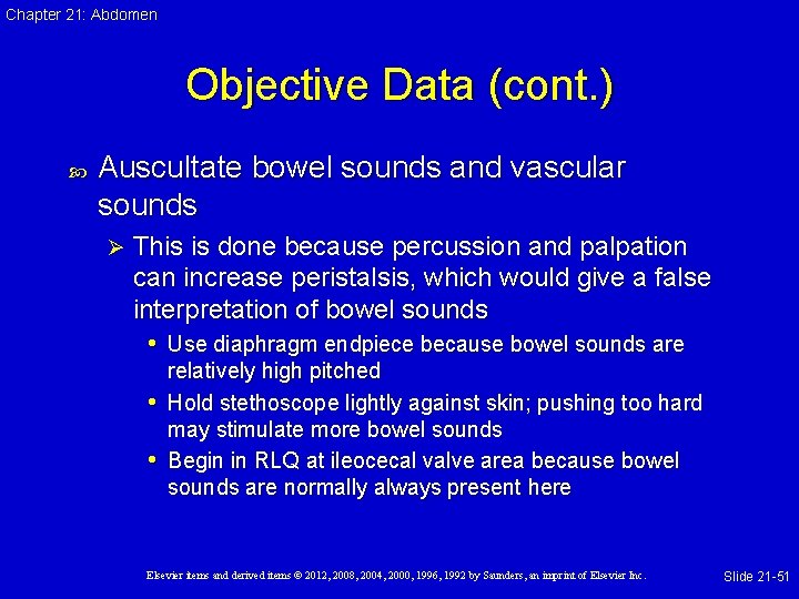 Chapter 21: Abdomen Objective Data (cont. ) Auscultate bowel sounds and vascular sounds Ø