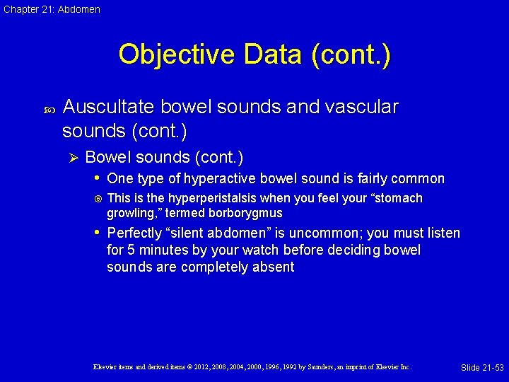 Chapter 21: Abdomen Objective Data (cont. ) Auscultate bowel sounds and vascular sounds (cont.