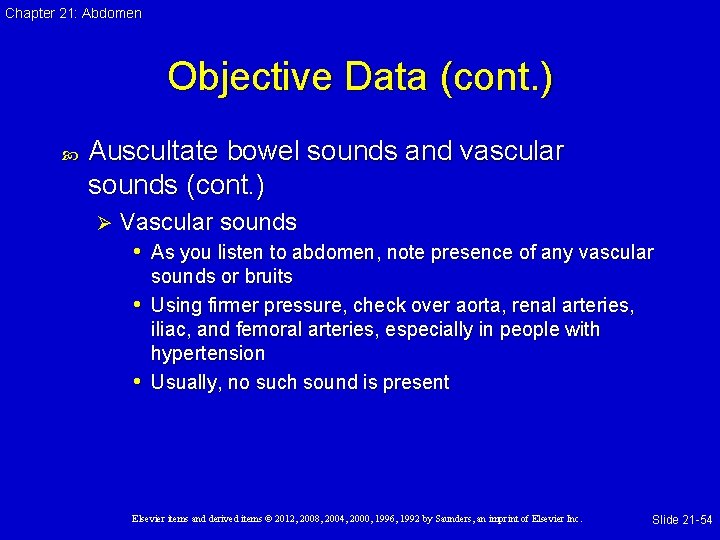 Chapter 21: Abdomen Objective Data (cont. ) Auscultate bowel sounds and vascular sounds (cont.