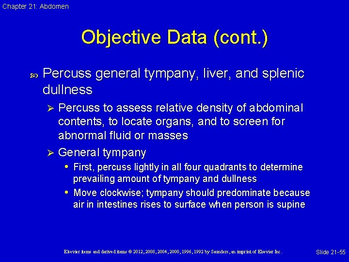 Chapter 21: Abdomen Objective Data (cont. ) Percuss general tympany, liver, and splenic dullness