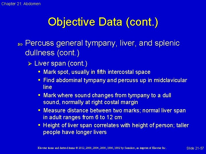 Chapter 21: Abdomen Objective Data (cont. ) Percuss general tympany, liver, and splenic dullness