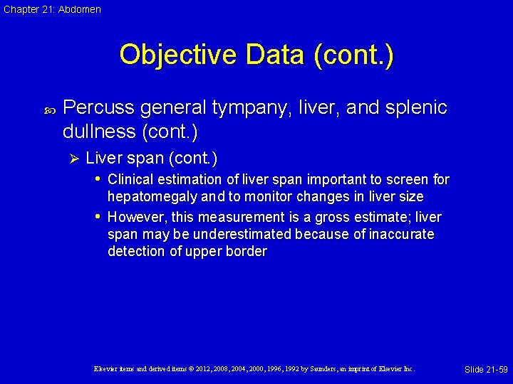 Chapter 21: Abdomen Objective Data (cont. ) Percuss general tympany, liver, and splenic dullness