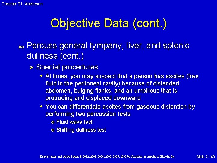 Chapter 21: Abdomen Objective Data (cont. ) Percuss general tympany, liver, and splenic dullness