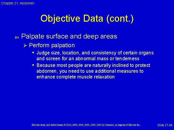 Chapter 21: Abdomen Objective Data (cont. ) Palpate surface and deep areas Ø Perform
