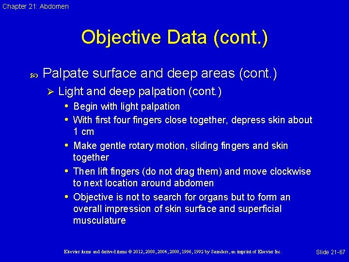 Chapter 21: Abdomen Objective Data (cont. ) Palpate surface and deep areas (cont. )