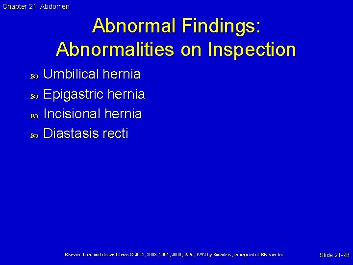 Chapter 21: Abdomen Abnormal Findings: Abnormalities on Inspection Umbilical hernia Epigastric hernia Incisional hernia