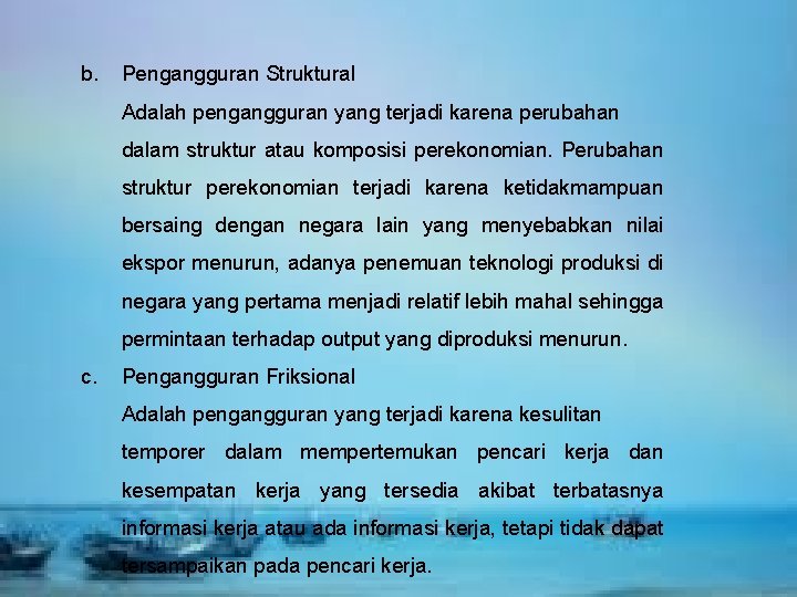 b. Pengangguran Struktural Adalah pengangguran yang terjadi karena perubahan dalam struktur atau komposisi perekonomian.