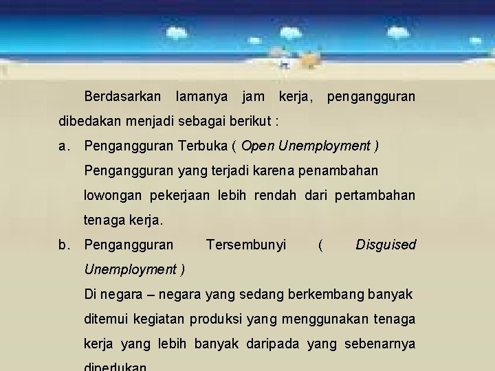 Berdasarkan lamanya jam kerja, pengangguran dibedakan menjadi sebagai berikut : a. Pengangguran Terbuka (