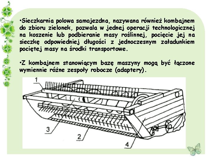  • Sieczkarnia polowa samojezdna, nazywana również kombajnem do zbioru zielonek, pozwala w jednej