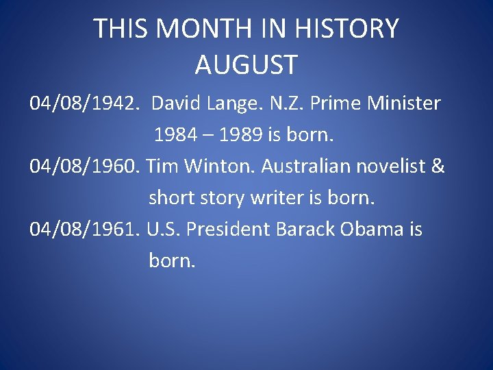 THIS MONTH IN HISTORY AUGUST 04/08/1942. David Lange. N. Z. Prime Minister 1984 –