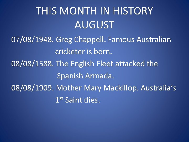 THIS MONTH IN HISTORY AUGUST 07/08/1948. Greg Chappell. Famous Australian cricketer is born. 08/08/1588.