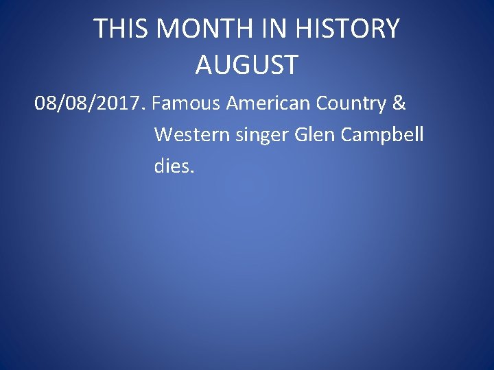 THIS MONTH IN HISTORY AUGUST 08/08/2017. Famous American Country & Western singer Glen Campbell