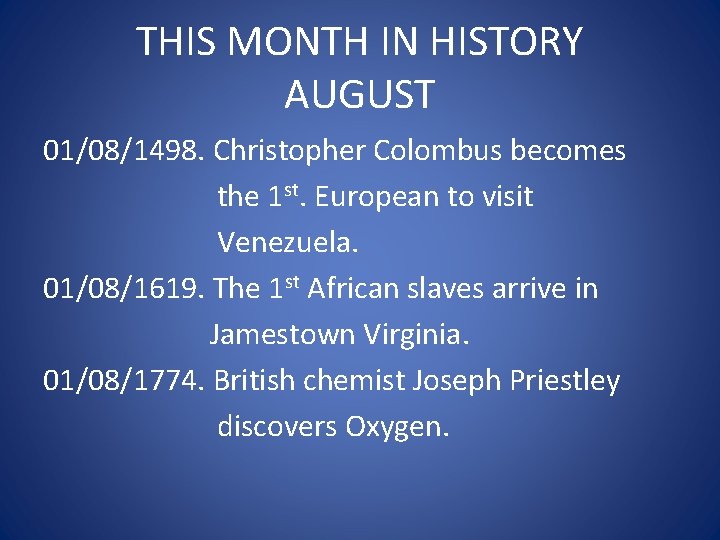 THIS MONTH IN HISTORY AUGUST 01/08/1498. Christopher Colombus becomes the 1 st. European to