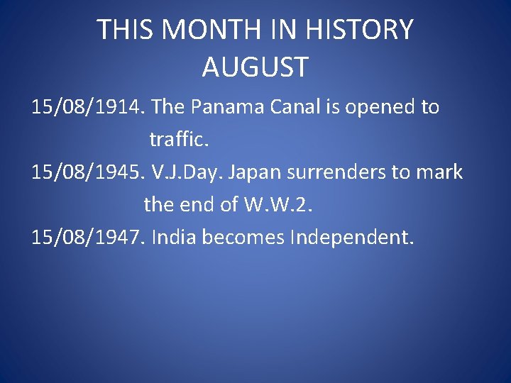 THIS MONTH IN HISTORY AUGUST 15/08/1914. The Panama Canal is opened to traffic. 15/08/1945.
