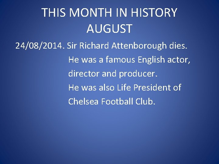 THIS MONTH IN HISTORY AUGUST 24/08/2014. Sir Richard Attenborough dies. He was a famous