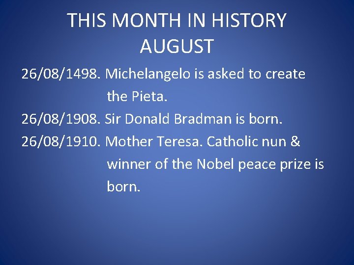 THIS MONTH IN HISTORY AUGUST 26/08/1498. Michelangelo is asked to create the Pieta. 26/08/1908.