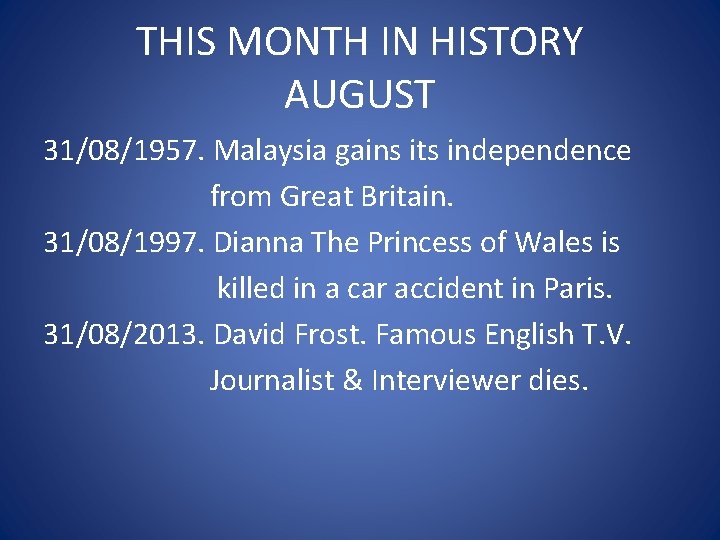 THIS MONTH IN HISTORY AUGUST 31/08/1957. Malaysia gains its independence from Great Britain. 31/08/1997.
