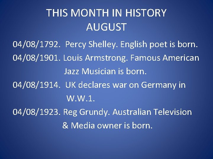 THIS MONTH IN HISTORY AUGUST 04/08/1792. Percy Shelley. English poet is born. 04/08/1901. Louis