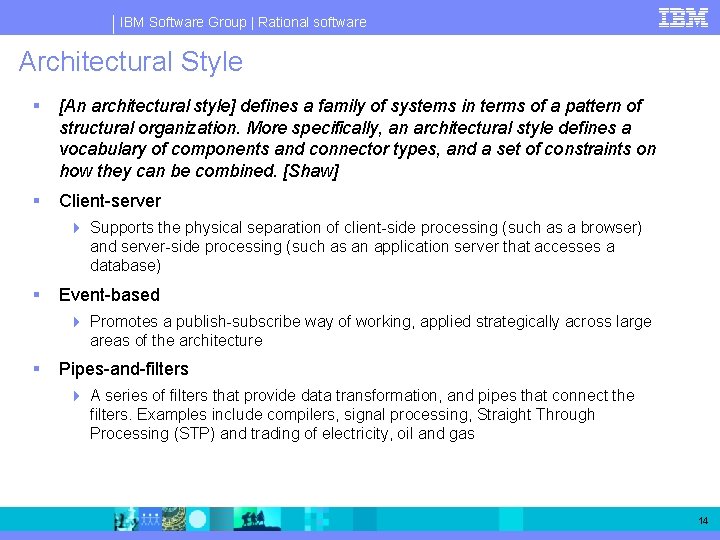 IBM Software Group | Rational software Architectural Style § [An architectural style] defines a