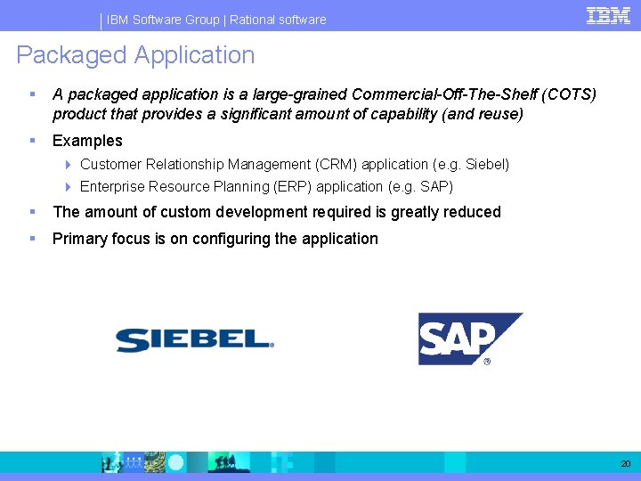 IBM Software Group | Rational software Packaged Application § A packaged application is a IBM Software Group | Rational software Packaged Application § A packaged application is a