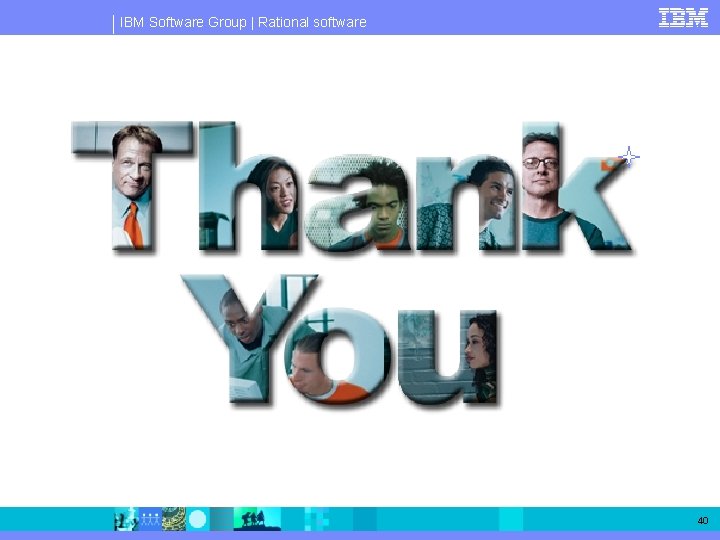 IBM Software Group | Rational software 40 IBM Software Group | Rational software 40