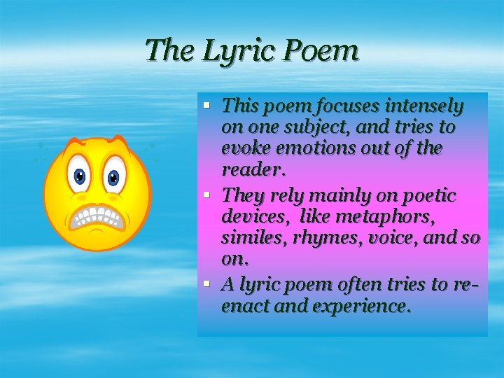 The Lyric Poem § This poem focuses intensely on one subject, and tries to