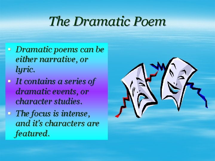 The Dramatic Poem § Dramatic poems can be either narrative, or lyric. § It