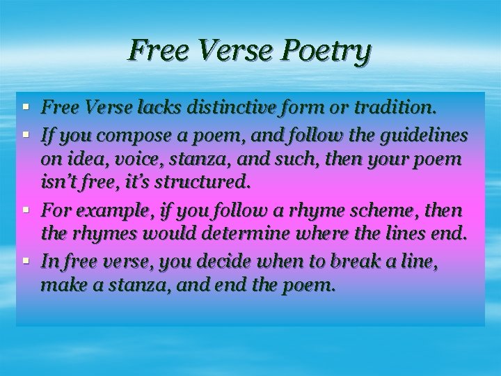 Free Verse Poetry § Free Verse lacks distinctive form or tradition. § If you
