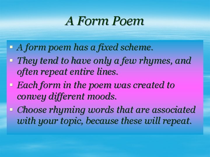 A Form Poem § A form poem has a fixed scheme. § They tend