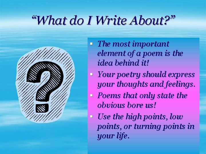 “What do I Write About? ” § The most important element of a poem