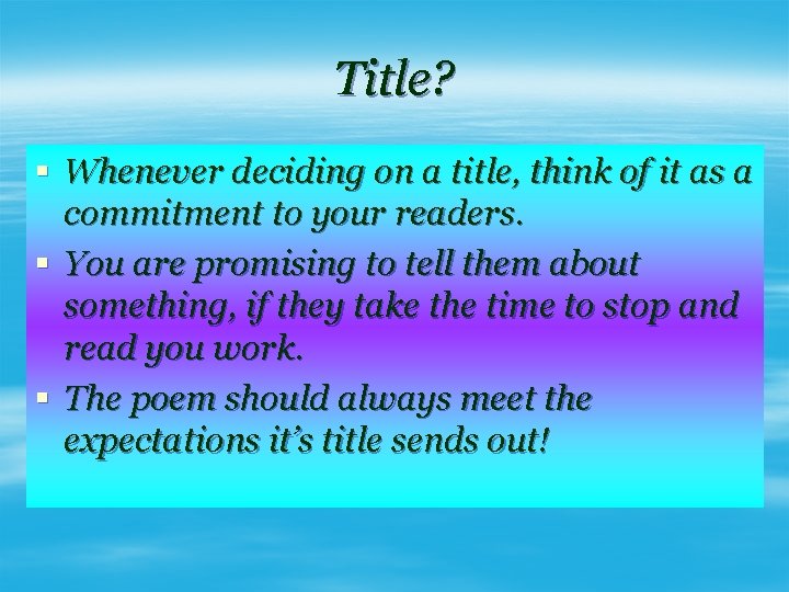 Title? § Whenever deciding on a title, think of it as a commitment to