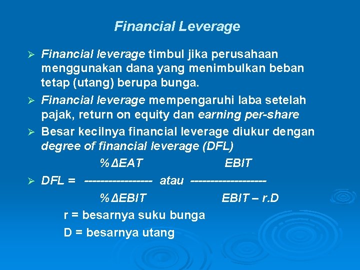 Financial Leverage Financial leverage timbul jika perusahaan menggunakan dana yang menimbulkan beban tetap (utang)