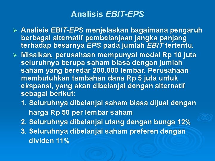 Analisis EBIT-EPS menjelaskan bagaimana pengaruh berbagai alternatif pembelanjaan jangka panjang terhadap besarnya EPS pada