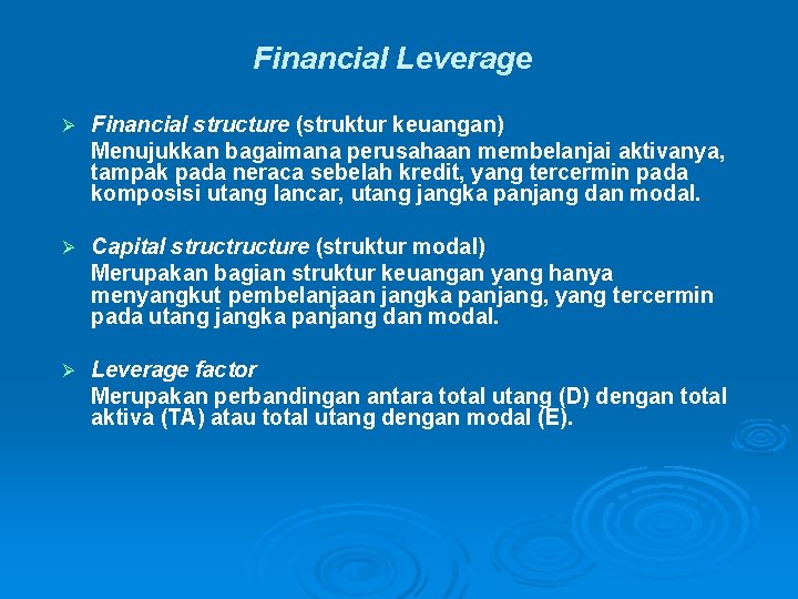 Financial Leverage Ø Financial structure (struktur keuangan) Menujukkan bagaimana perusahaan membelanjai aktivanya, tampak pada