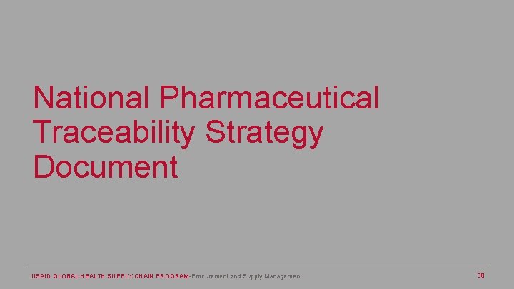 National Pharmaceutical Traceability Strategy Document USAID GLOBAL HEALTH SUPPLY CHAIN PROGRAM-Procurement and Supply Management